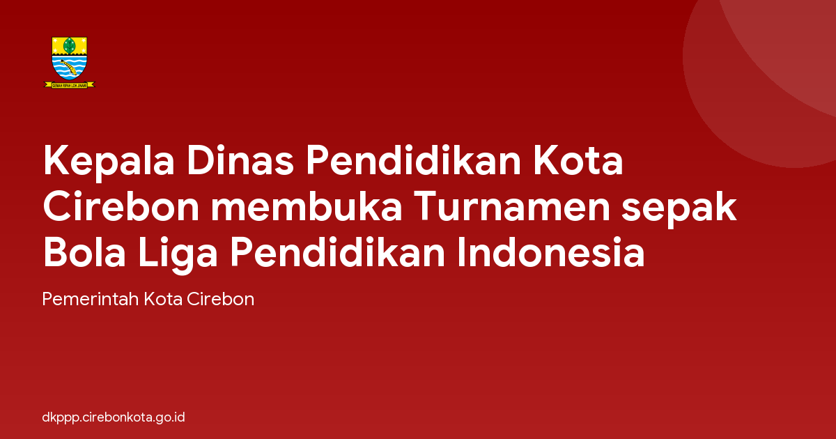 Kepala Dinas Pendidikan Kota Cirebon membuka Turnamen sepak Bola Liga Pendidikan Indonesia